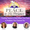 Finding Peace in God When You Face a Problem You Cannot Fix