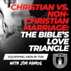 Christian vs. Non-Christian Marriage: Part 2 - Equipping Men in Ten EP 685