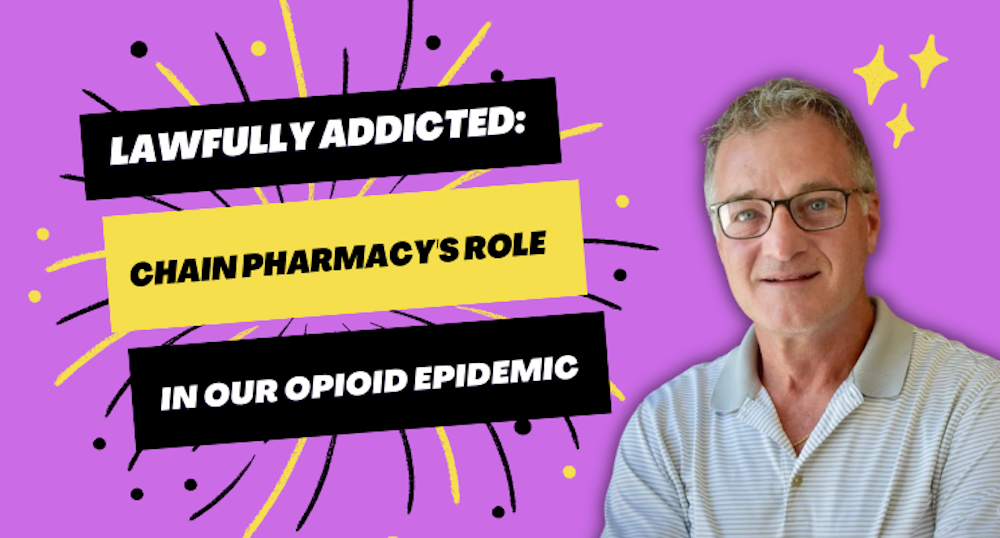 Lawfully Addicted: Chain Pharmacy's Role in Our Opioid Epidemic | Ray Carlson, R.Ph., Author