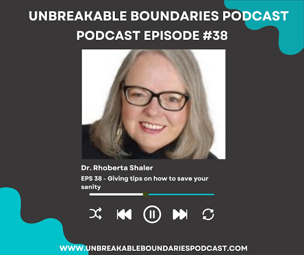#38 Dr. Rhoberta Shaler gives tips on how to save your sanity
