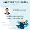 Connecting with Jesus Salazar on Building a Social Impact Business