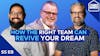 How The Right Team Can Help Revive Your Dream (Even When It Almost Died) | S5 E8