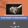 From Doubt To Determination