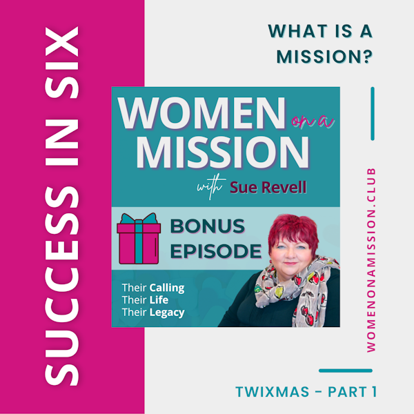 MINI-SERIES: SUCCESS IN SIX Part 1 - What is a Mission? with Sue Revell
