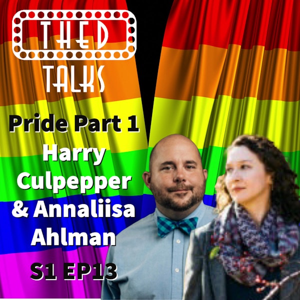 1.13 PRIDE Part 1- A Conversation with Harry Culpepper and Annaliisa Ahlman