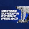 6: Transforming Your Perception of Stress for Optimal Health