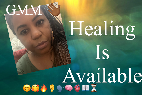 Healing is Available! GMM 👋🏾