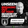 Unseen and Unappreciated: Breaking Out of Your Season of Obscurity w/ Jeremy Wade EP 712