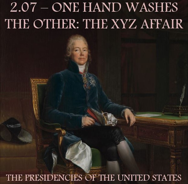 2.07 – One Hand Washes the Other: The XYZ Affair