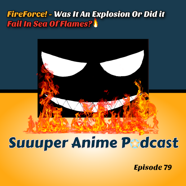 On Fire! – Fire Force, Was It An Explosion? Or Did It Fail In A Sea Of Flames? First Look/Review | Ep.79
