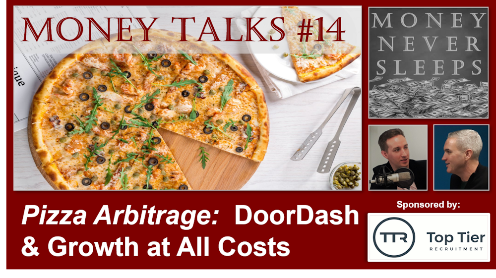 086: Money Talks #14:  Pizza Arbitrage | Doordash | Uber | Grubhub | Growth at All Costs