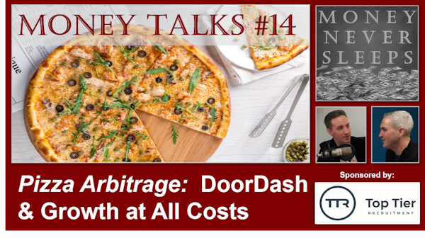 086: Money Talks #14:  Pizza Arbitrage | Doordash | Uber | Grubhub | Growth at All Costs