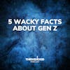 5 Wacky Facts About Gen Z