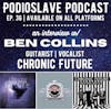 Episode 36: Interview with Ben Collins of Chronic Future - Guitarist/Vocalist