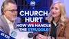 Church Hurt: Myths, Mistakes, and How We Handle the Struggle | S5 E23