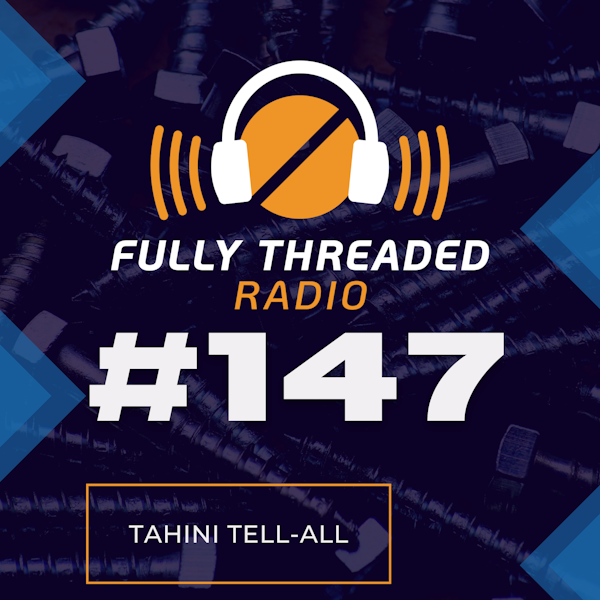 Episode #147 - Tahini Tell-All