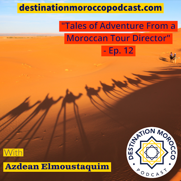 Tales of Adventure From a Moroccan Tour Director - Ep. 12