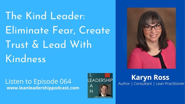 Episode 064: Karyn Ross - The Kind Leader: Eliminate Fear, Create Trust & Lead With Kindness