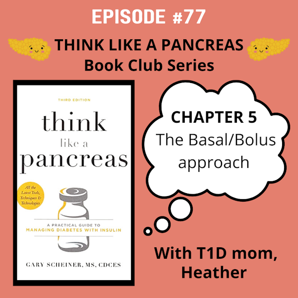 #77 Think Like a Pancreas Chapter 5: The Basal/Bolus Approach with Heather