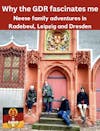 Why The GDR Fascinates Me: Neese Family Adventures in Radebeul, Leipzig and Dresden