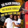 The Black Church, The Black Family, & The Fight For Life