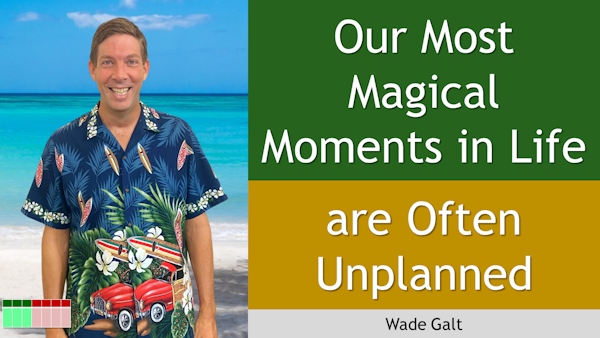 175. Our Most Magical Moments in Life are Often Unplanned