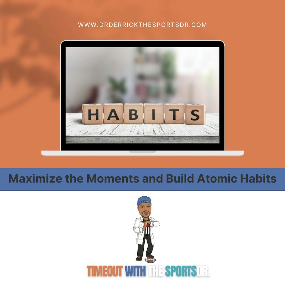 Maximize the Moments and Build Atomic Habits