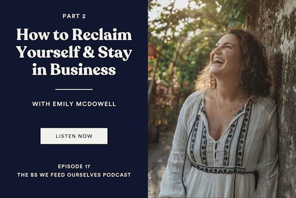 17. How to Reclaim Yourself & Stay in Business | Emily McDowell (Part 2)