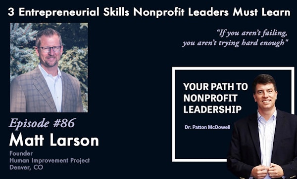 86:  3 Entrepreneurial Skills Nonprofit Leaders Must Learn (Matt Larson)