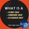 E68: What is a Submarine Swap? Atomic Swap? Catamaran Swap? - Topic Deep-Dive