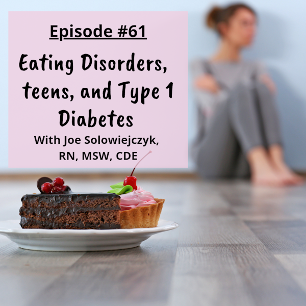 #61 TEEN SERIES PART 9: Eating Disorders and Diabetes with Joe Solowiejczyk