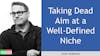 119. Taking Dead Aim at a Well-Defined Niche with Scott Anderson