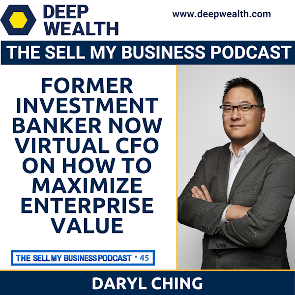 Former Investment Banker Now Virtual CFO Daryl Ching On How To Maximize EBITDA For Your Liquidity Event (#45)