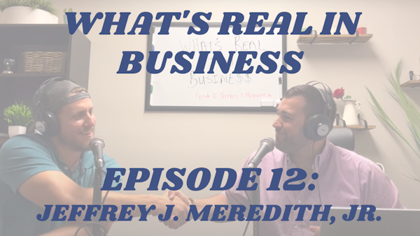 What’s Real In Business Podcast Episode #12: Pound The Stone with Jeffrey Meredith, Jr.