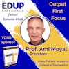 608: Output First Focus - with Prof. Ami Moyal, President of Afeka Tel Aviv Academic College of Engineering