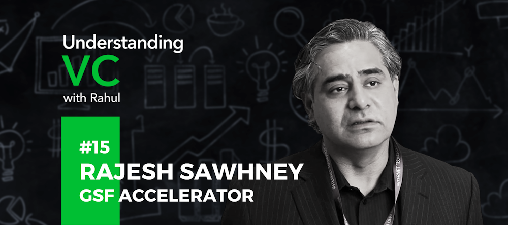 Understanding VC: #15 Rajesh Sawhney from GSF Accelerator - Do IITians have unfair advantage in tech startups? Should founders be money-magnets or talent-magnets? How to crack the love-code with your customers?
