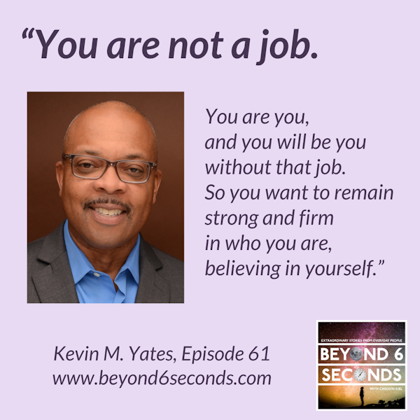 Episode 61: Kevin M. Yates -- From layoff to dream career