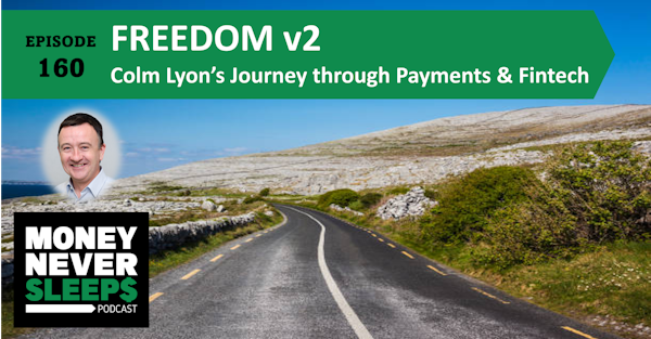 160: Freedom v2 | Colm Lyon’s Journey through Payments and Fintech