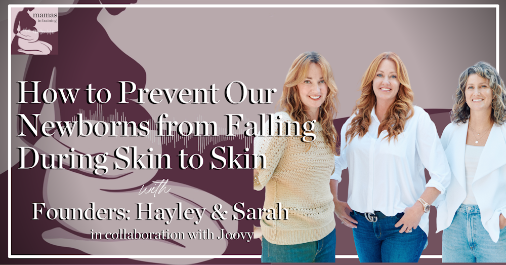 EP134- How to Prevent Our Newborns from Falling During Skin to Skin with Founders Hayley & Sarah