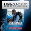 Living At The Edge of the Unknown: Deep Coral Reef Pioneer Dr. Richard Pyle on A Life of Exploration