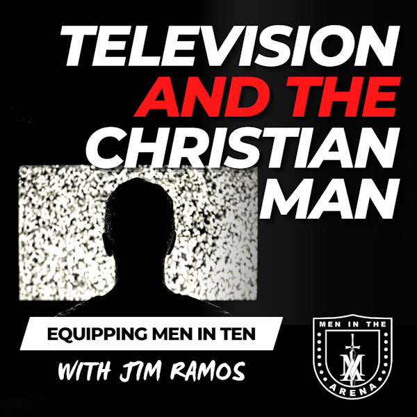 Television and the Christian Man: Who's the Tool, the TV or You? - Equipping Men in Ten EP 648