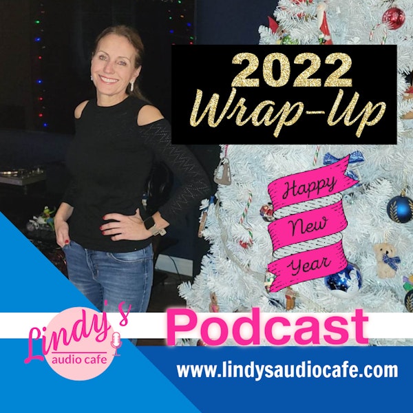 57 - 2022 WRAP-UP with Lindy, Reflections, Resolutions & Achievable Goals