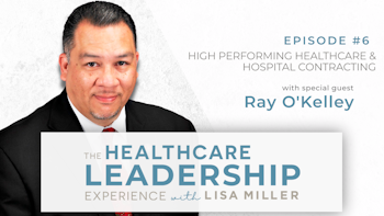 High Performing Healthcare & Hospital Contracting with Ray O'Kelley | E.6
