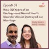 Ep 39 - How 20 Years of an Undiagnosed Mental Illness Almost Ended Our Marriage w/ Shelly Sood and Nikhil Torsekar