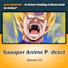 Lose Control! – Is Power Scaling A Cheat Code in Anime? | Ep.171