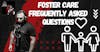 Foster Care Frequently Asked Questions