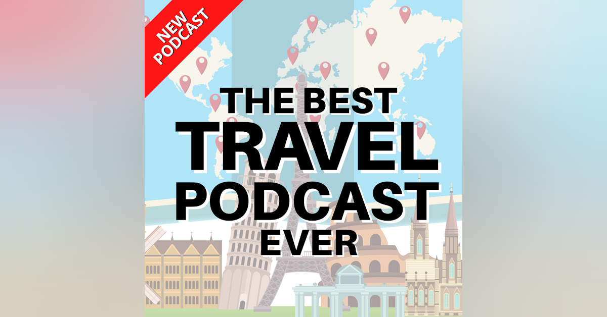 The Best Travel Podcast EVER!