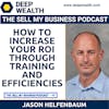 Efficiencies Expert Jason Helfenbaum On How To Increase Your ROI Through Training And Efficiencies (#40)