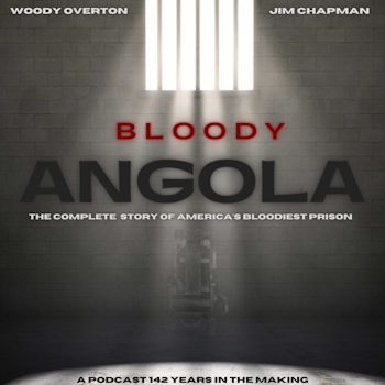 False Positive Parts 1 & 2 | Bloody Angola Podcast