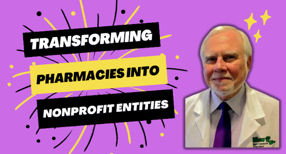 Transforming Pharmacies into Nonprofit Entities: A Conversation with Ed Ullman